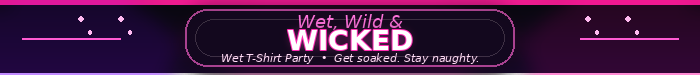 Wet, Wild & Wicked - Wet T-Shirt Party